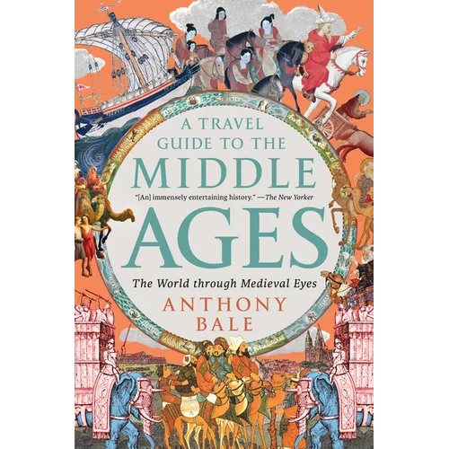 A Travel Guide to the Middle Ages: The World Through Medieval Eyes