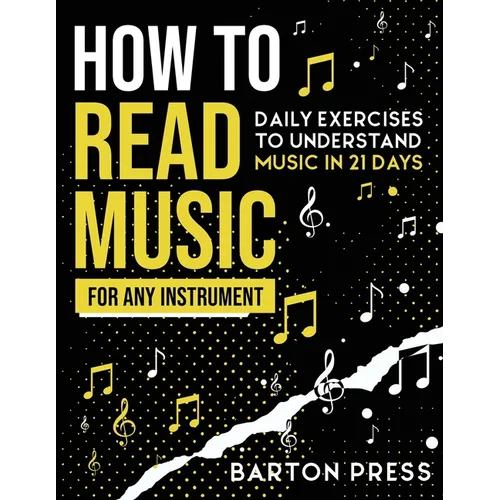 How to Read Music for Any Instrument: Daily Exercises to Understand Music in 21 Days