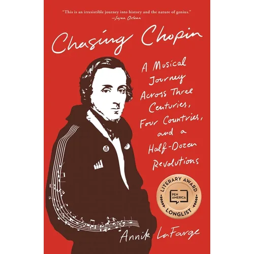 Chasing Chopin: A Musical Journey Across Three Centuries, Four Countries, and a Half-Dozen Revolutions
