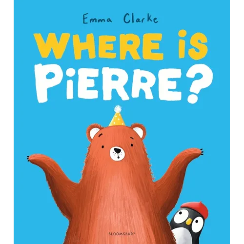 Where Is Pierre?: A Dazzlingly Sweet and Funny Penguin Adventure!