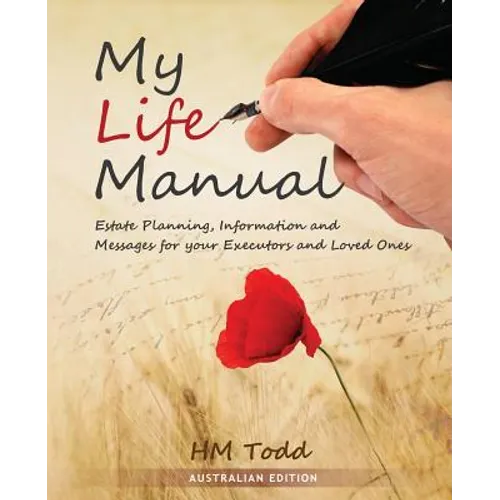 My Life Manual: Australian Edition: Estate Planning, Information and Messages for your Executors and Loved Ones