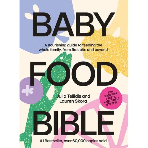 Baby Food Bible: A Nourishing Guide to Feeding Your Family, from First Bite and Beyond