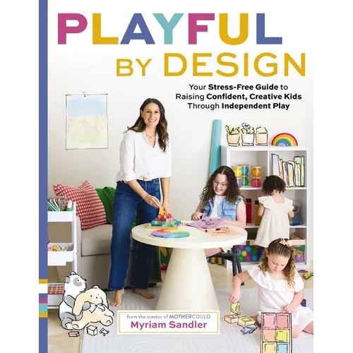 Playful by Design: Your Stress-Free Guide to Raising Confident, Creative Kids Through Independent Play - Reduce Parenting Stress and Declutter Your Ho