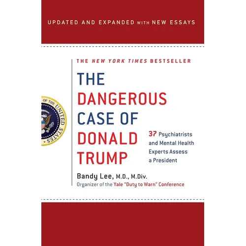 The Dangerous Case of Donald Trump: 27 Psychiatrists and Mental Health Experts Assess a President