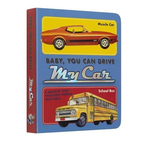 Baby, You Can Drive My Car: A Rockin' Ride Through Things That Roll