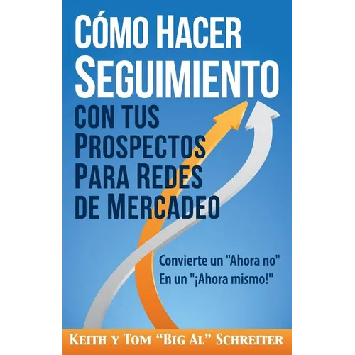Cómo Hacer Seguimiento Con Tus Prospectos Para Redes De Mercadeo: Convierte un "Ahora no" En un "¡Ahora mismo!"