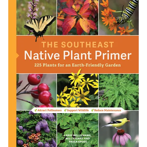 The Southeast Native Plant Primer: 225 Plants for an Earth-Friendly Garden
