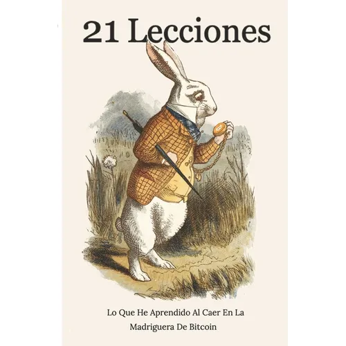 21 Lecciones Lo Que He Aprendido Al Caer En La Madriguera De Bitcoin