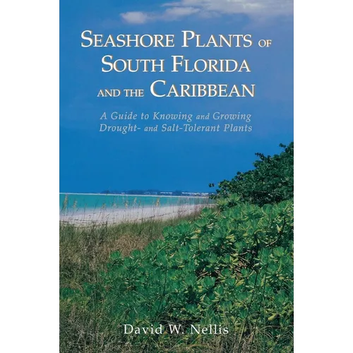 Seashore Plants of South Florida and the Caribbean: A Guide to Identification and Propagation of Xeriscape Plants