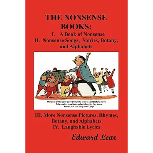 The Nonsense Books: The Complete Collection of the Nonsense Books of Edward Lear (with Over 400 Original Illustrations)