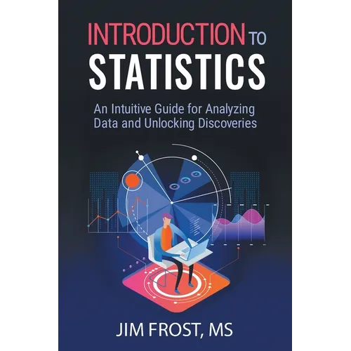 Introduction to Statistics: An Intuitive Guide for Analyzing Data and Unlocking Discoveries