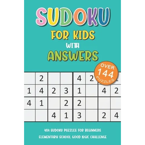 Sudoku For Kids With Answers: 4x4 Sudoku Puzzles For Beginners, Elementary School Good Logic Challenge