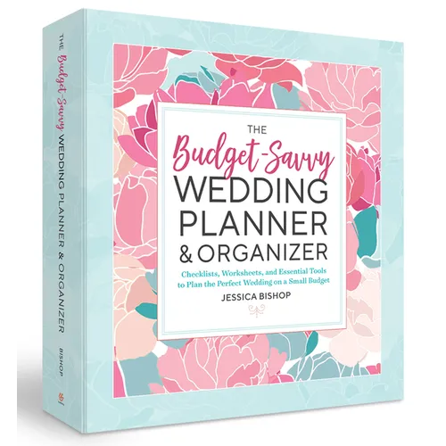 The Budget-Savvy Wedding Planner & Organizer (Binder Edition): Checklists, Worksheets, and Essential Tools to Plan the Perfect Wedding on a Small Budg