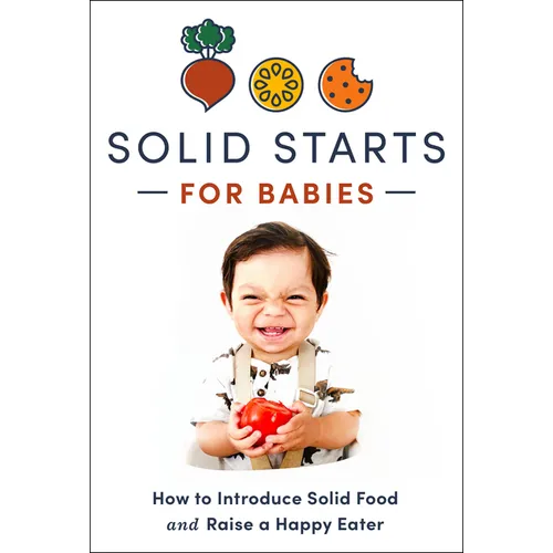Solid Starts for Babies: How to Introduce Solid Food and Raise a Happy Eater