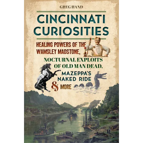 Cincinnati Curiosities: Healing Powers of the Wamsley Madstone, Nocturnal Exploits of Old Man Dead, Mazeppa's Naked Ride & More