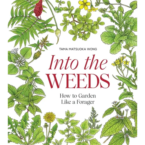 Into the Weeds: How to Garden Like a Forager