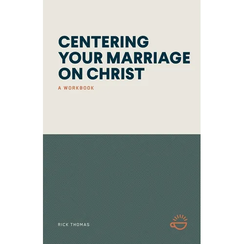 Centering Your Marriage on Christ: A Workbook