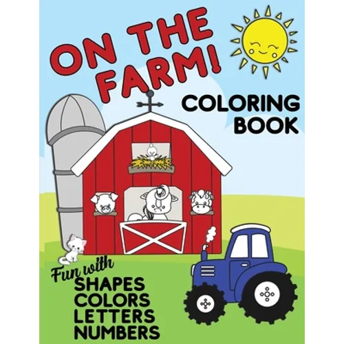 On The Farm Coloring Book Fun With Shapes Colors Numbers Letters: Big Activity Workbook for Toddlers & Kids Ages 1-5 for Preschool or Kindergarten Pre
