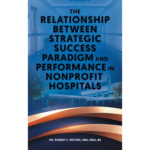 The Relationship Between Strategic Success Paradigm and Performance in Nonprofit Hospitals