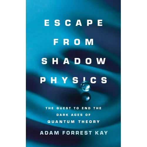 Escape from Shadow Physics: The Quest to End the Dark Ages of Quantum Theory