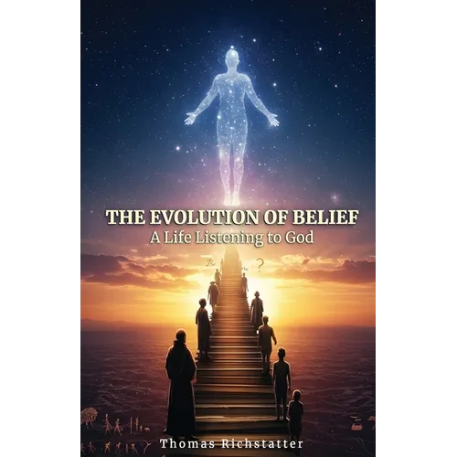 The Evolution of Belief: A Life Listening to God