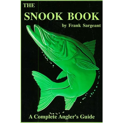 The Snook Book: A Complete Anglers Guide