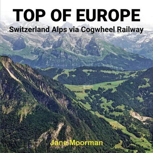 Top of Europe: Switzerland Alps via Cogwheel Railways