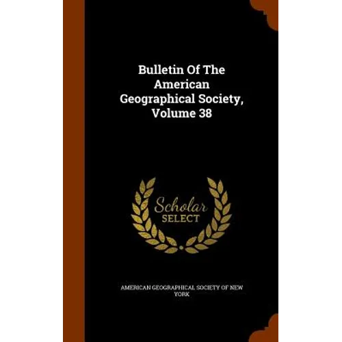Bulletin Of The American Geographical Society, Volume 38