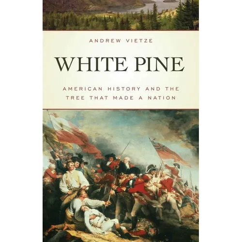 White Pine: American History and the Tree that Made a Nation - Paperback