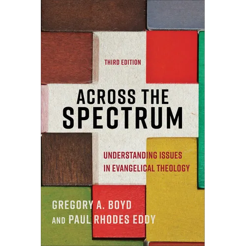 Across the Spectrum: Understanding Issues in Evangelical Theology