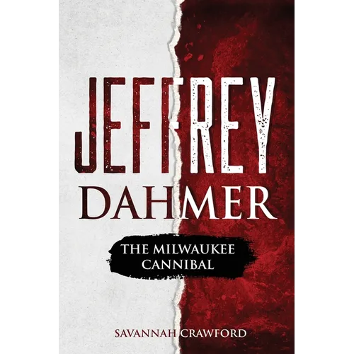 Jeffrey Dahmer: The Milwaukee Cannibal