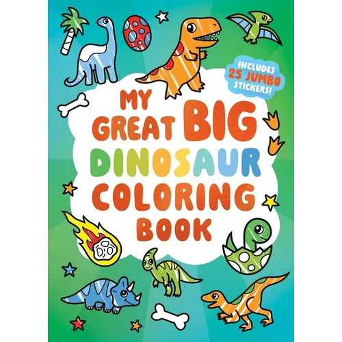 My Great Big Dinosaur Coloring Book (a Jumbo-Sized Coloring and Sticker Book for All Ages)