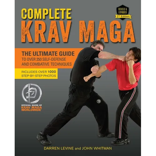 Complete Krav Maga: The Ultimate Guide to Over 250 Self-Defense and Combative Techniques