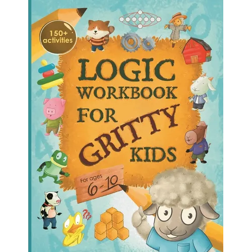 Logic Workbook for Gritty Kids: Spatial reasoning, math puzzles, word games, logic problems, activities, two-player games. (The Gritty Little Lamb com