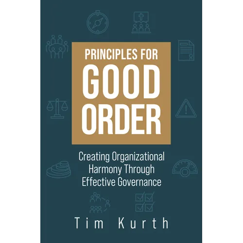 Principles for Good Order: Creating Organizational Harmony Through Effective Governance