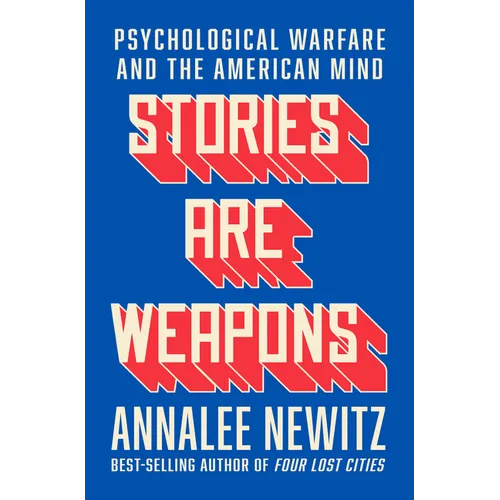 Stories Are Weapons: Psychological Warfare and the American Mind