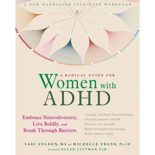 A Radical Guide for Women with ADHD: Embrace Neurodiversity, Live Boldly, and Break Through Barriers