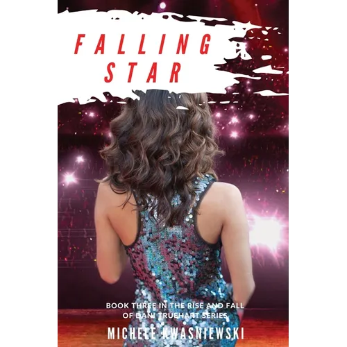Falling Star: Book Three in the Rise and Fall of Dani Truehart Series