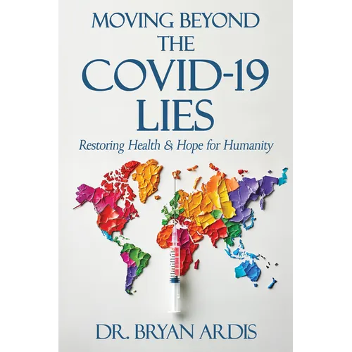 Moving Beyond the Covid-19 Lies: Restoring Health & Hope for Humanity