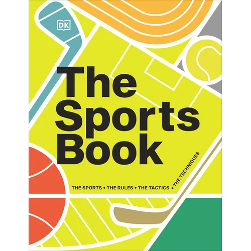 The Sports Book: The Sports, the Rules, the Tactics, the Techniques