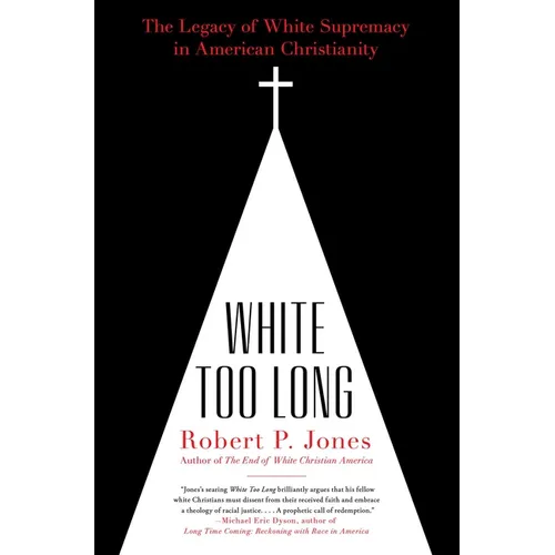 White Too Long: The Legacy of White Supremacy in American Christianity