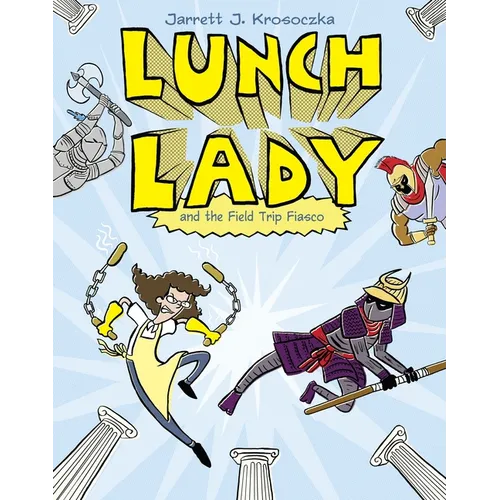 Lunch Lady and the Field Trip Fiasco: Lunch Lady #6