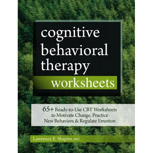 Cognitive Behavioral Therapy Worksheets: 65+ Ready-To-Use CBT Worksheets to Motivate Change, Practice New Behaviors & Regulate Emotion