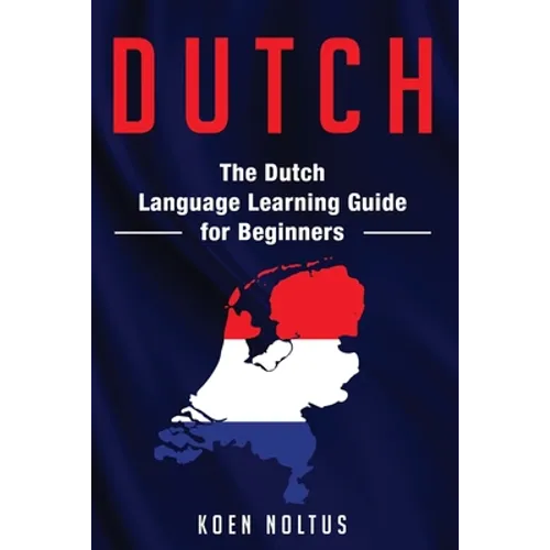 Dutch: The Dutch Language Learning Guide for Beginners