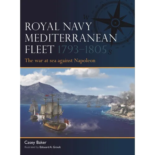 Royal Navy Mediterranean Fleet 1793-1805: The War at Sea Against Napoleon