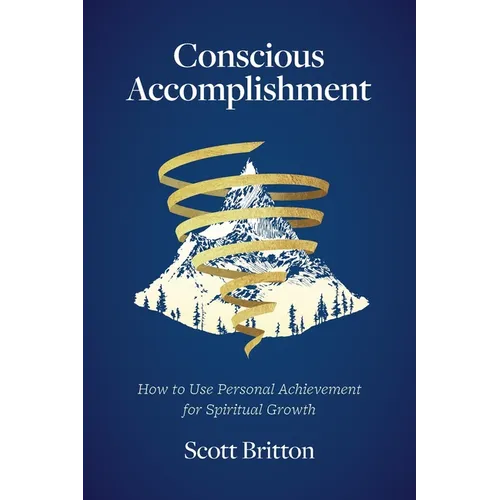 Conscious Accomplishment - How To Use Personal Achievement For Spiritual Growth