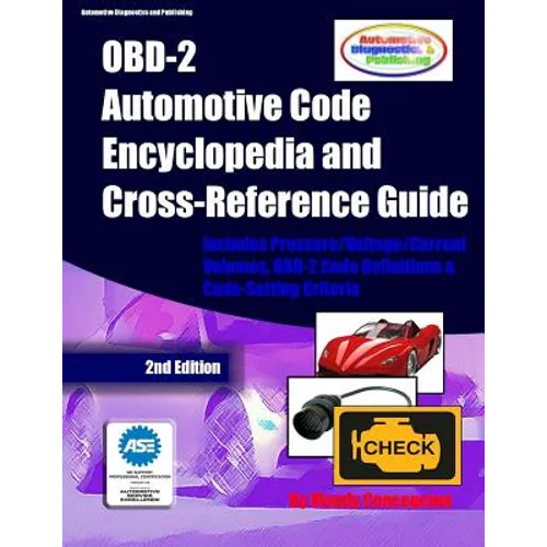 OBD-2 Automotive Code Encyclopedia and Cross-Reference Guide: Includes Volume/Voltage/Current/Pressure Reference and OBD-2 Codes