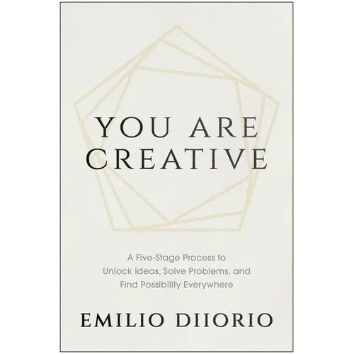 You Are Creative: A Five-Stage Process to Unlock Ideas, Solve Problems, and Find Possibility Everywhere