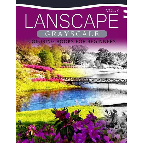 Landscapes GRAYSCALE Coloring Books for Beginners Volume 2: A Grayscale Fantasy Coloring Book: Beginner's Edition