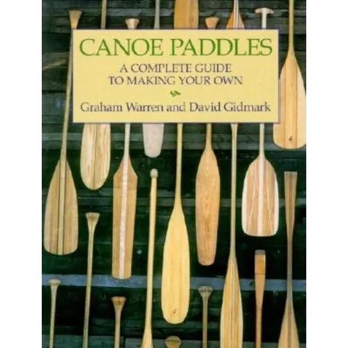 Canoe Paddles: A Complete Guide to Making Your Own
